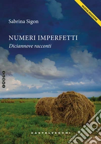 Numeri imperfetti. Diciannove racconti. Nuova ediz.