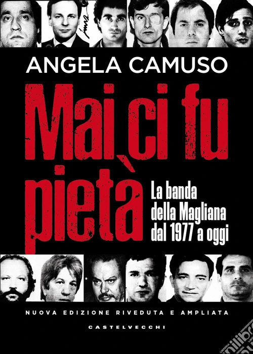Mai ci fu pietà. La banda della Magliana dal 1977 a oggi. Nuova ediz.