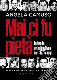 Mai ci fu pietà. La banda della Magliana dal 1977 a oggi. Nuova ediz. libro