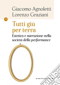 Tutti giù per terra. Estetica e narrazione nella società della performance libro