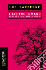 L'affare umano. Al di là della paura di morire libro