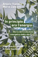 In principio era l'energia. Storia dell'evoluzione energetica della vita libro