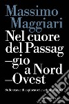 Nel cuore del passaggio a Nord-Ovest. Sulle tracce di esploratori e sciamani inuit libro di Maggiari Massimo