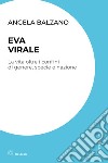 Eva virale. La vita oltre i confini di genere, specie e nazione libro di Balzano Angela