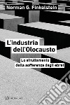 L'industria dell'Olocausto. Lo sfruttamento della sofferenza degli ebrei libro