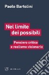 Nel limite dei possibili. Pensiero critico e realismo visionario libro