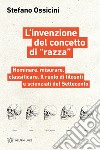 L'invenzione del concetto di «razza». Nominare, misurare, classificare. Il ruolo di filosofi e scienziati del Settecento libro di Ossicini Stefano