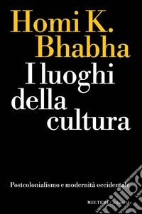 I luoghi della cultura. Postcolonialismo e modernità occidentale