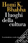 I luoghi della cultura. Postcolonialismo e modernità occidentale libro di Bhabha Homi K.