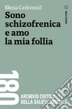 Sono schizofrenica e amo la mia follia libro