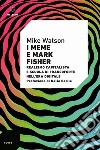 I meme e Mark Fisher. Realismo capitalista e Scuola di Francoforte nell'era digitale libro