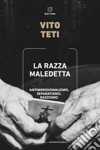 La razza maledetta. Antimeridionalismo, separatismo, razzismo libro