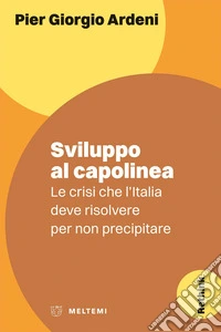 Sviluppo al capolinea. Le crisi che l'Italia deve risolvere per non precipitare
