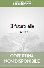 Il futuro alle spalle libro