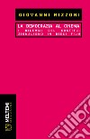 La democrazia al cinema. I dilemmi del costituzionalismo in dieci film libro di Rizzoni Giovanni