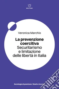 La prevenzione coercitiva. Securitarismo e limitazione delle libertà in Italia