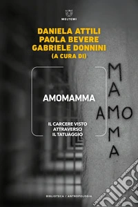 Amomamma. Il carcere visto attraverso il tatuaggio