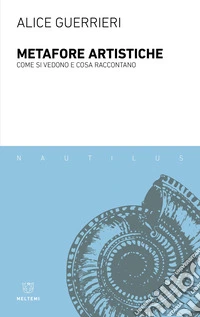 Metafore artistiche. Come si vedono e cosa raccontano libro