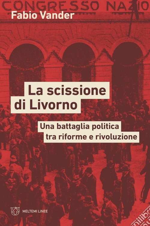 La scissione di Livorno. Una battaglia politica tra riforme e rivoluzione