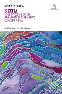 Siccità. Linee di soglia e di fuga nella lotta al cambiamento climatico in Cina libro