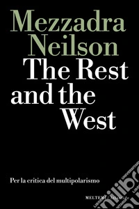 The rest and the west. Per la critica del multipolarismo libro