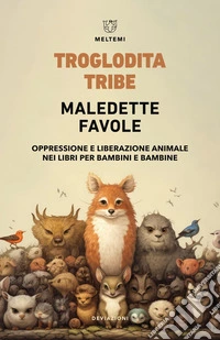 Maledette favole. Oppressione e liberazione animale nei libri per bambini e bambine libro