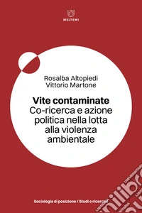 Vite contaminate. Co-ricerca e azione politica nella lotta alla violenza ambientale libro
