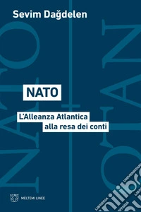 Nato. L'Alleanza Atlantica alla resa dei conti libro