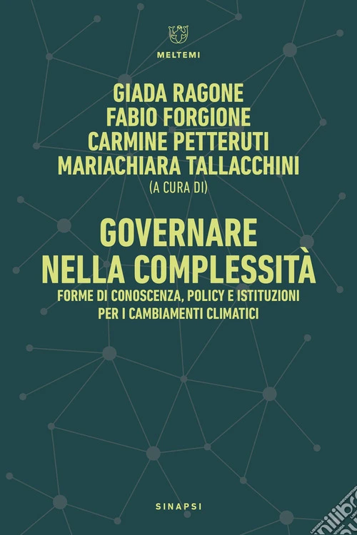 Governare nella complessità. Forme di conoscenza, policy e istituzioni per i cambiamenti climatici-Governance in Complexity. Forms of Knowledge, Policy, and Institutions for Climate Change