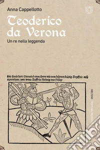Teoderico da Verona. Un re nella leggenda