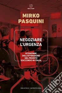 Negoziare l'urgenza. Economie dell'attenzione nel Pronto Soccorso in Italia