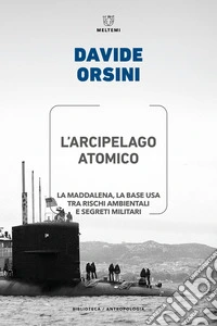 L'arcipelago atomico. La Maddalena, la base USA tra rischi ambientali e segreti militari