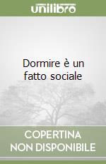 Dormire è un fatto sociale libro
