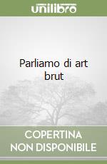 Parliamo di art brut libro