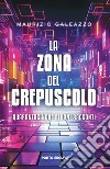 La zona del crepuscolo. Quarantacinque strani racconti libro