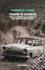 Trame di sangue. Quella Beretta calibro 22 del Mostro di Firenze