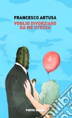 Voglio divorziare da me stessa libro