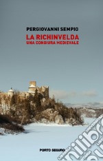 La Richinvelda. Una congiura medievale libro