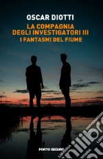 I fantasmi del fiume. La compagnia degli investigatori. Vol. 3 libro