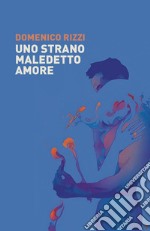 Uno strano, maledetto amore libro