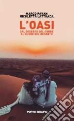 L'oasi. Dal deserto del cuore al cuore del deserto libro