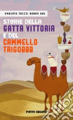 Storie della Gatta Vittoria e del cammello Trigobbb. Ediz. illustrata libro