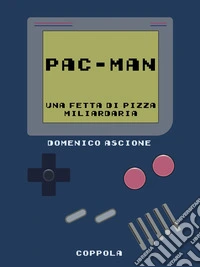 Pac-Man. Una fetta di pizza miliardaria