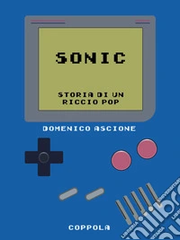 Sonic. Storia di un riccio pop libro