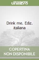 Drink me. Ediz. italiana libro