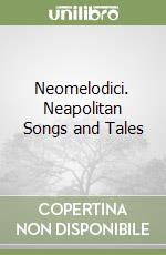 Neomelodici. Neapolitan Songs and Tales libro