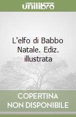 L'elfo di Babbo Natale. Ediz. illustrata libro