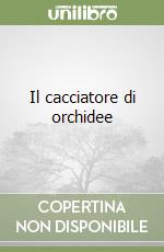Il cacciatore di orchidee libro