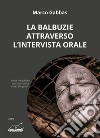 La balbuzie attraverso l'intervista orale libro di Gabbas Marco