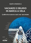 Vacanze e delirio in barca a vela. Quello che nessuno oserà mai raccontarvi libro di Barbera Andrea